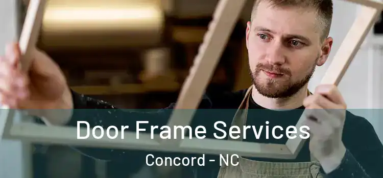 Door Frame Services Concord - NC